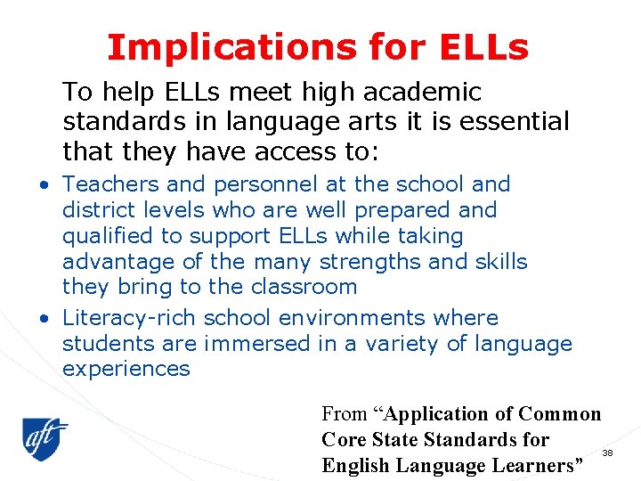 Implications for ELLs To help ELLs meet high academic standards in language arts it