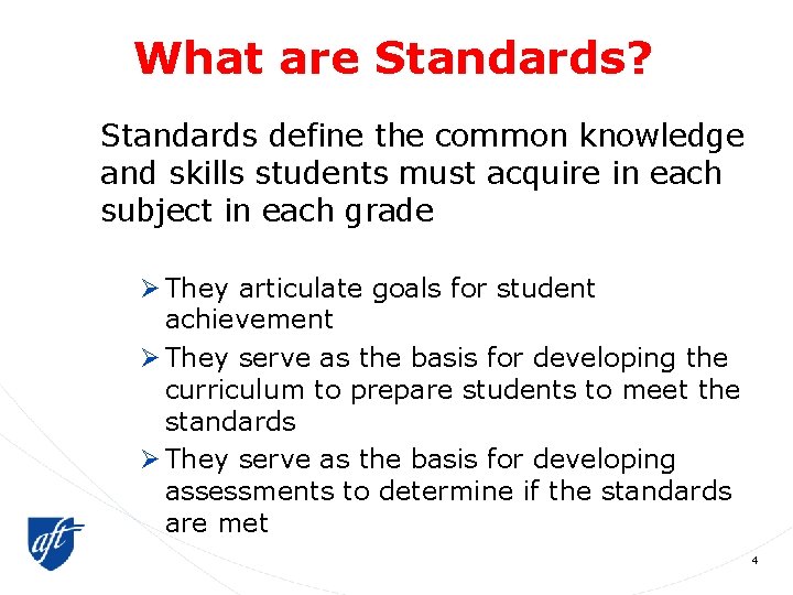 What are Standards? Standards define the common knowledge and skills students must acquire in