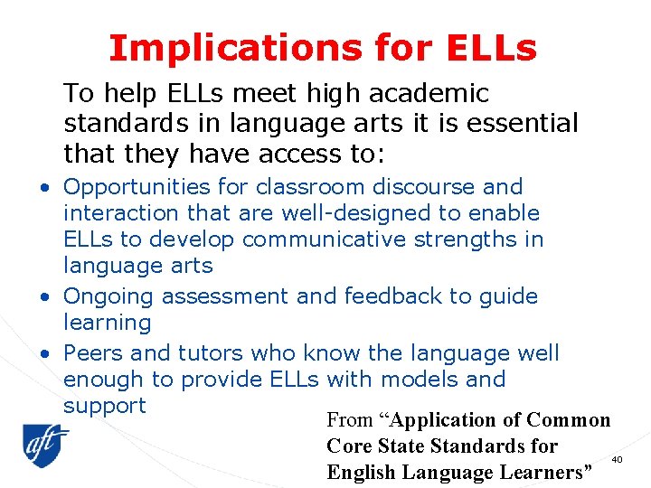 Implications for ELLs To help ELLs meet high academic standards in language arts it