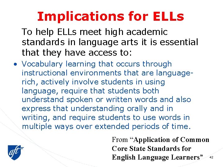 Implications for ELLs To help ELLs meet high academic standards in language arts it