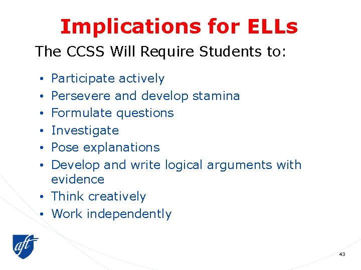 Implications for ELLs The CCSS Will Require Students to: Participate actively Persevere and develop