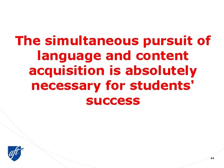 The simultaneous pursuit of language and content acquisition is absolutely necessary for students' success