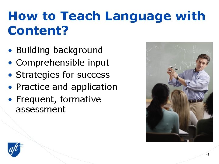 How to Teach Language with Content? • • • Building background Comprehensible input Strategies