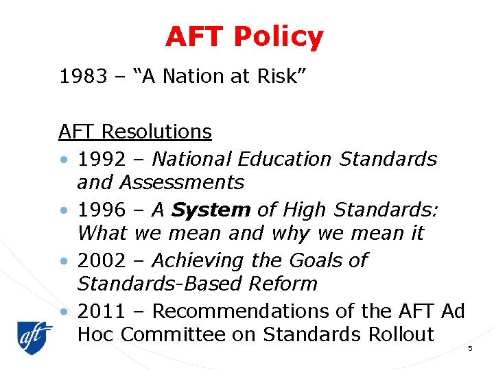 AFT Policy 1983 – “A Nation at Risk” AFT Resolutions • 1992 – National