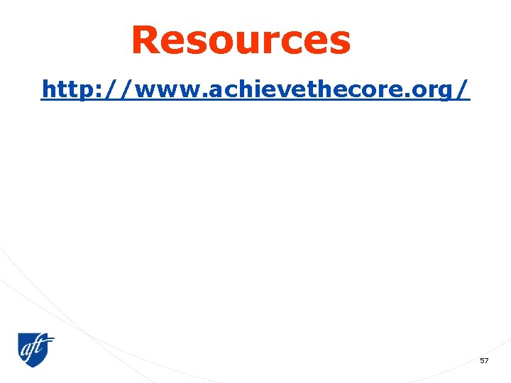Resources http: //www. achievethecore. org/ 57 