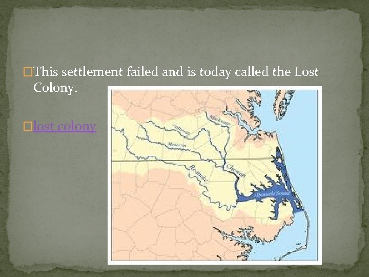 �This settlement failed and is today called the Lost Colony. �lost colony 