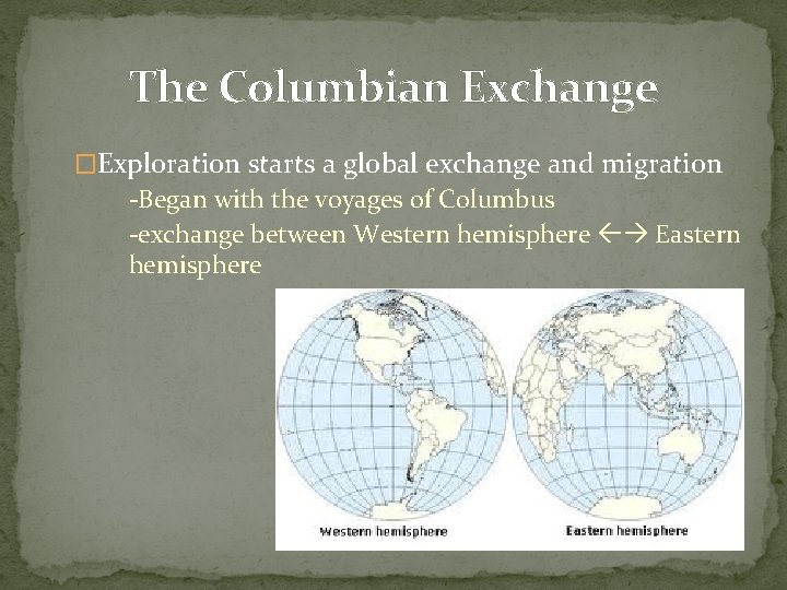 The Columbian Exchange �Exploration starts a global exchange and migration -Began with the voyages