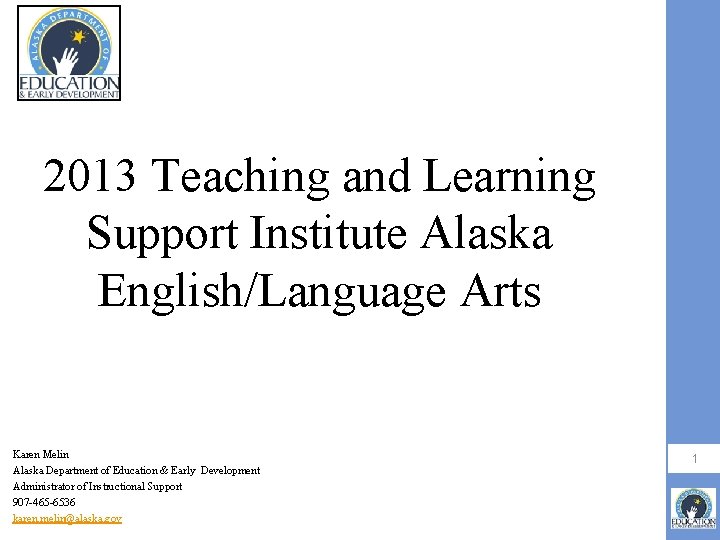 2013 Teaching and Learning Support Institute Alaska English/Language Arts Karen Melin Alaska Department of 2013 Teaching and Learning Support Institute Alaska English/Language Arts Karen Melin Alaska Department of