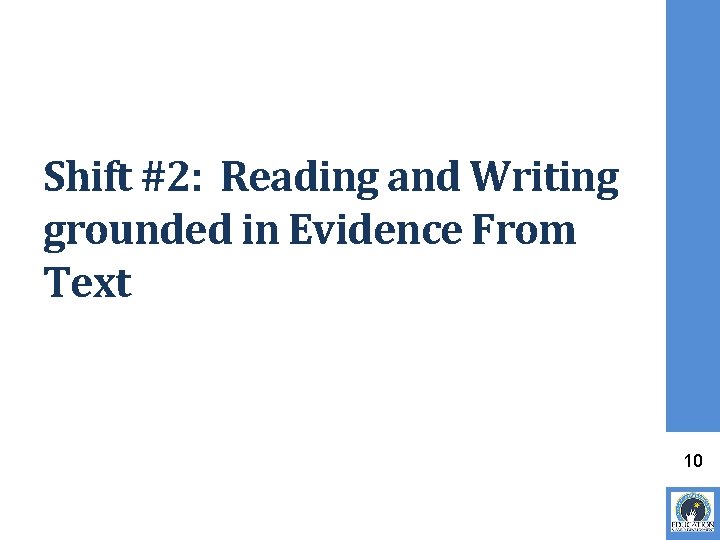 Shift #2: Reading and Writing grounded in Evidence From Text 10 