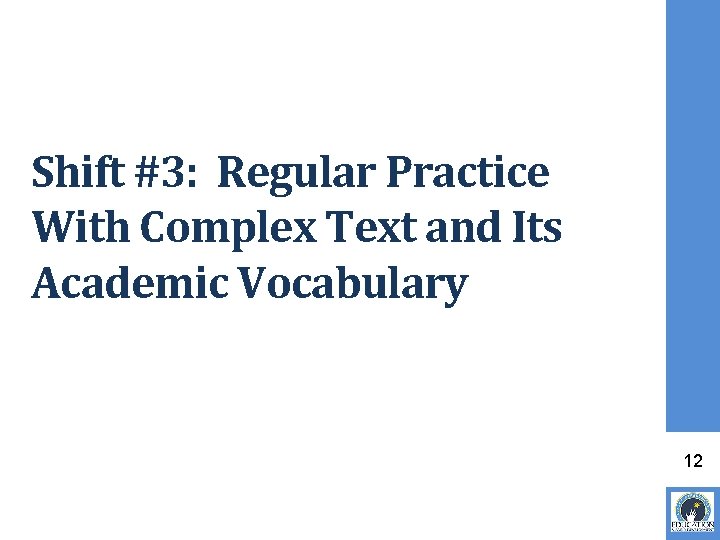 Shift #3: Regular Practice With Complex Text and Its Academic Vocabulary 12 Shift #3: Regular Practice With Complex Text and Its Academic Vocabulary 12