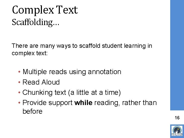 Complex Text Scaffolding… There are many ways to scaffold student learning in complex text: Complex Text Scaffolding… There are many ways to scaffold student learning in complex text:
