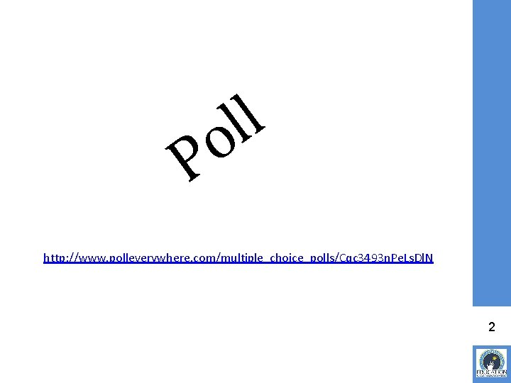 l l o P http: //www. polleverywhere. com/multiple_choice_polls/Cqc 3493 n. Pe. Ls. Dl. N
