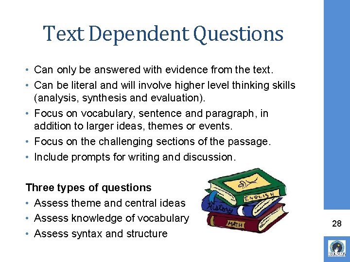 Text Dependent Questions • Can only be answered with evidence from the text. •