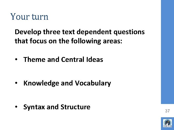 Your turn Develop three text dependent questions that focus on the following areas: •