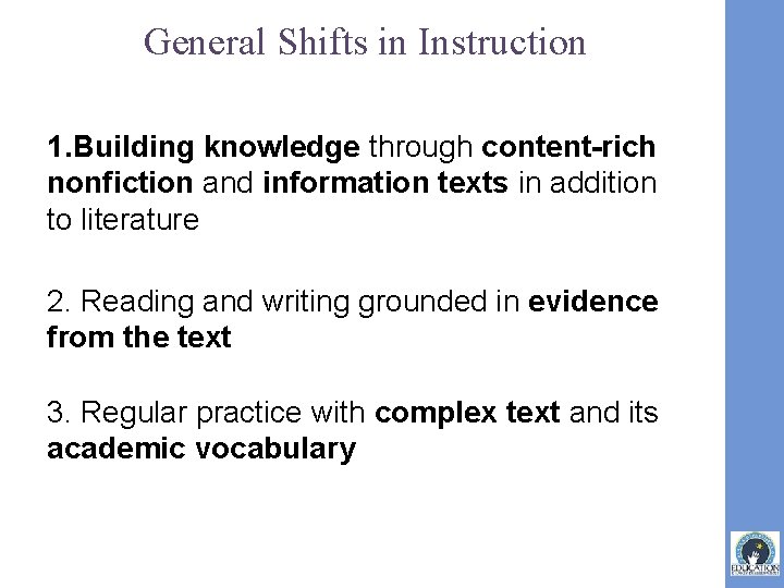 General Shifts in Instruction 1. Building knowledge through content-rich nonfiction and information texts in