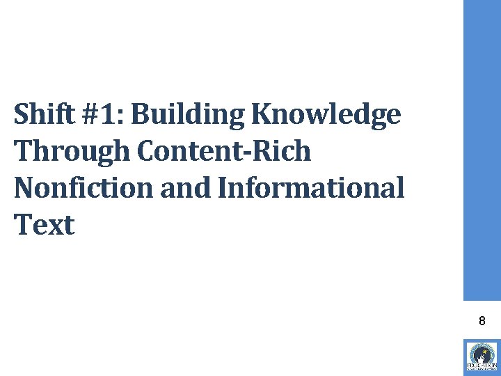 Shift #1: Building Knowledge Through Content-Rich Nonfiction and Informational Text 8 