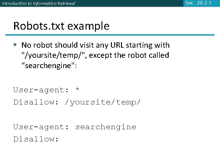 Introduction to Information Retrieval Robots. txt example § No robot should visit any URL