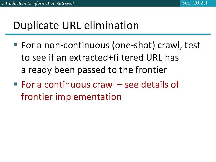 Introduction to Information Retrieval Sec. 20. 2. 1 Duplicate URL elimination § For a