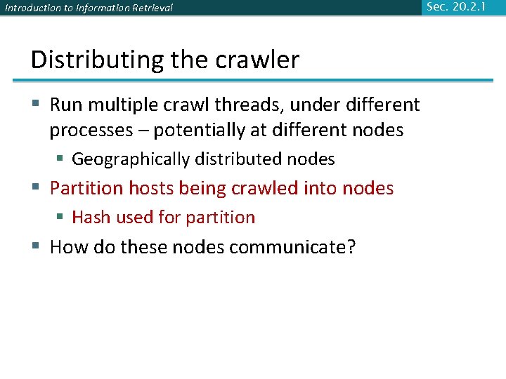 Introduction to Information Retrieval Distributing the crawler § Run multiple crawl threads, under different