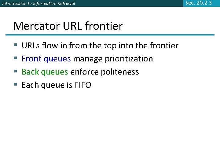 Introduction to Information Retrieval Mercator URL frontier § § URLs flow in from the