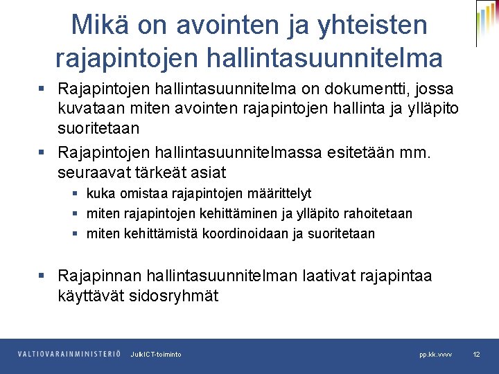 Mikä on avointen ja yhteisten rajapintojen hallintasuunnitelma § Rajapintojen hallintasuunnitelma on dokumentti, jossa kuvataan