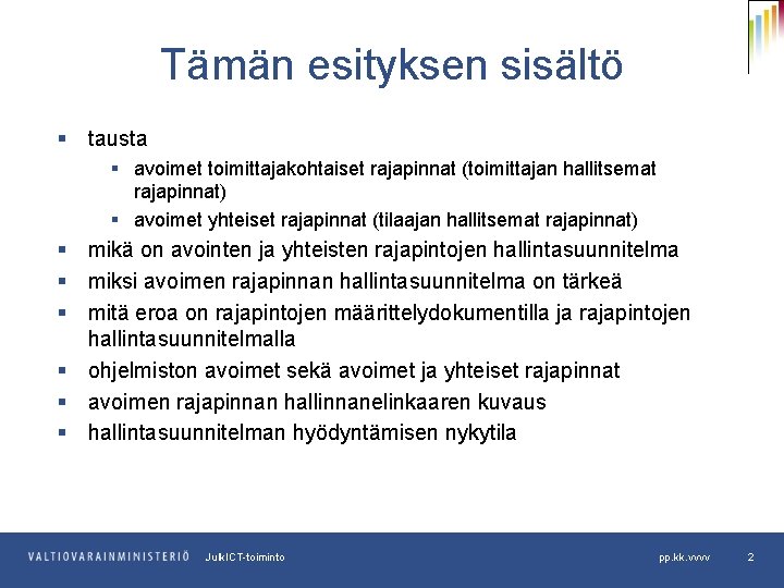 Tämän esityksen sisältö § tausta § avoimet toimittajakohtaiset rajapinnat (toimittajan hallitsemat rajapinnat) § avoimet