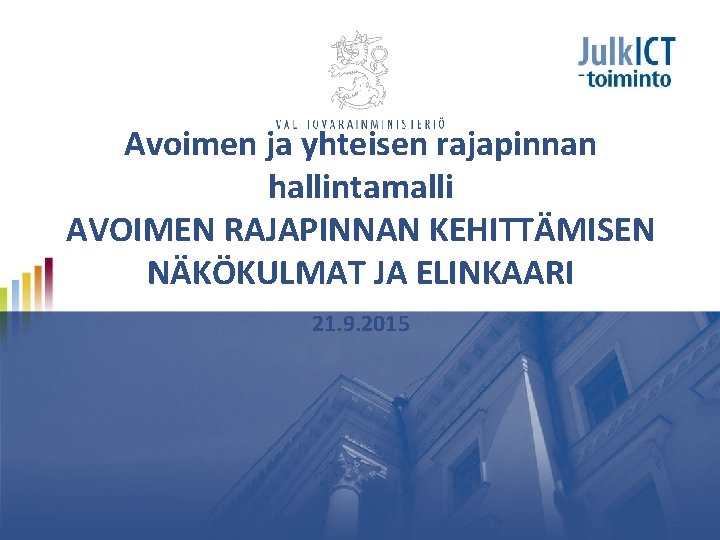 Avoimen ja yhteisen rajapinnan hallintamalli AVOIMEN RAJAPINNAN KEHITTÄMISEN NÄKÖKULMAT JA ELINKAARI 21. 9. 2015