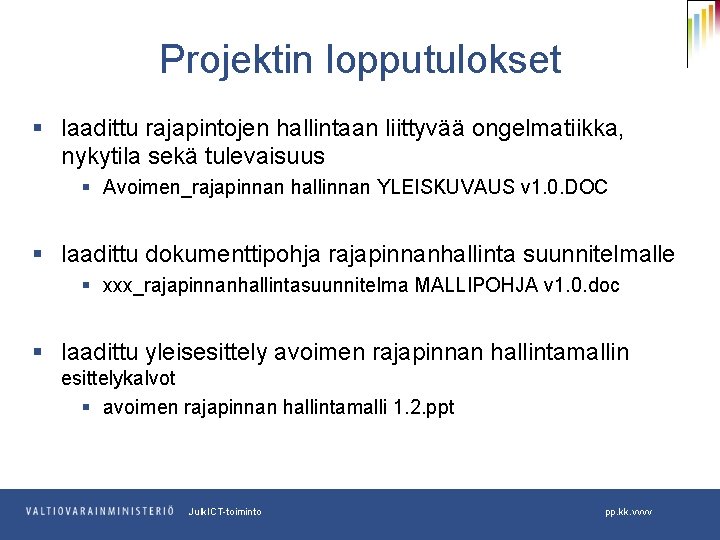 Projektin lopputulokset § laadittu rajapintojen hallintaan liittyvää ongelmatiikka, nykytila sekä tulevaisuus § Avoimen_rajapinnan hallinnan