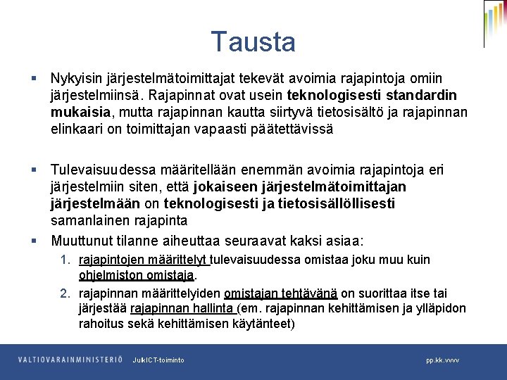 Tausta § Nykyisin järjestelmätoimittajat tekevät avoimia rajapintoja omiin järjestelmiinsä. Rajapinnat ovat usein teknologisesti standardin