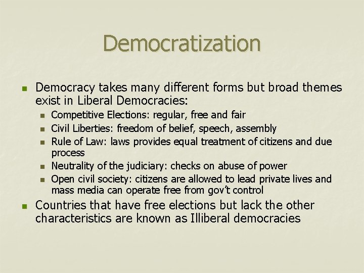 Democratization n Democracy takes many different forms but broad themes exist in Liberal Democracies: