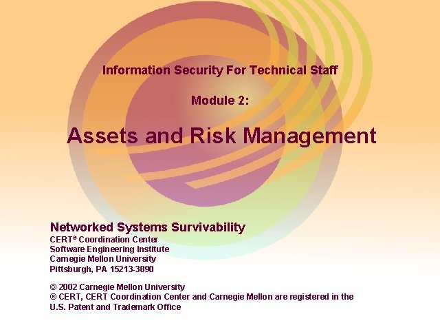 Information Security For Technical Staff Module 2: Assets and Risk Management Networked Systems Survivability