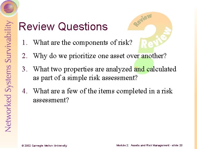 Review Questions 1. What are the components of risk? 2. Why do we prioritize