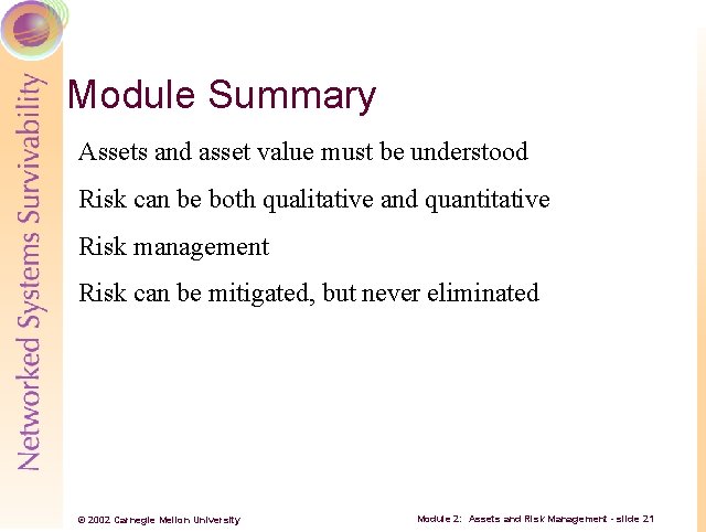 Module Summary Assets and asset value must be understood Risk can be both qualitative