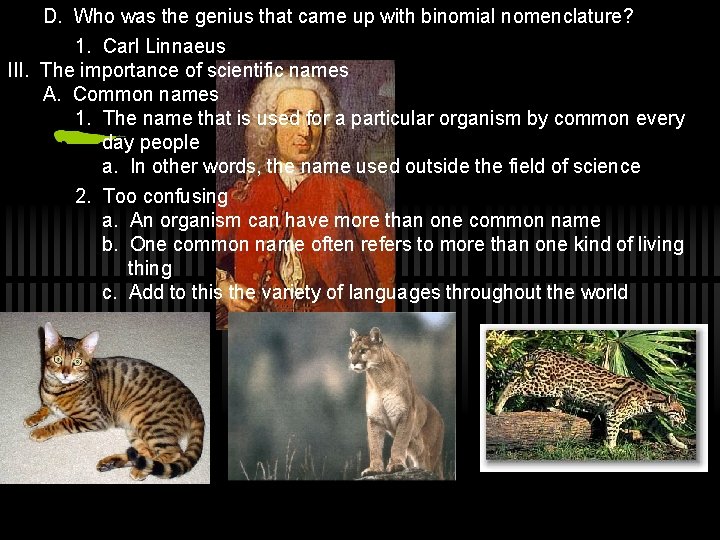 D. Who was the genius that came up with binomial nomenclature? 1. Carl Linnaeus