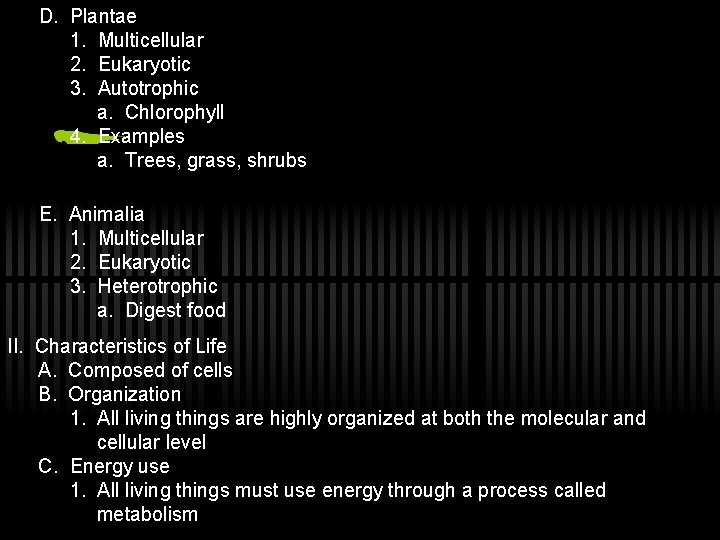 D. Plantae 1. Multicellular 2. Eukaryotic 3. Autotrophic a. Chlorophyll 4. Examples a. Trees,