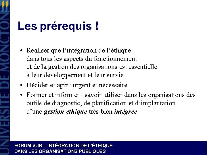 Les prérequis ! • Réaliser que l’intégration de l’éthique dans tous les aspects du