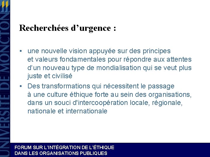 Recherchées d’urgence : • une nouvelle vision appuyée sur des principes et valeurs fondamentales