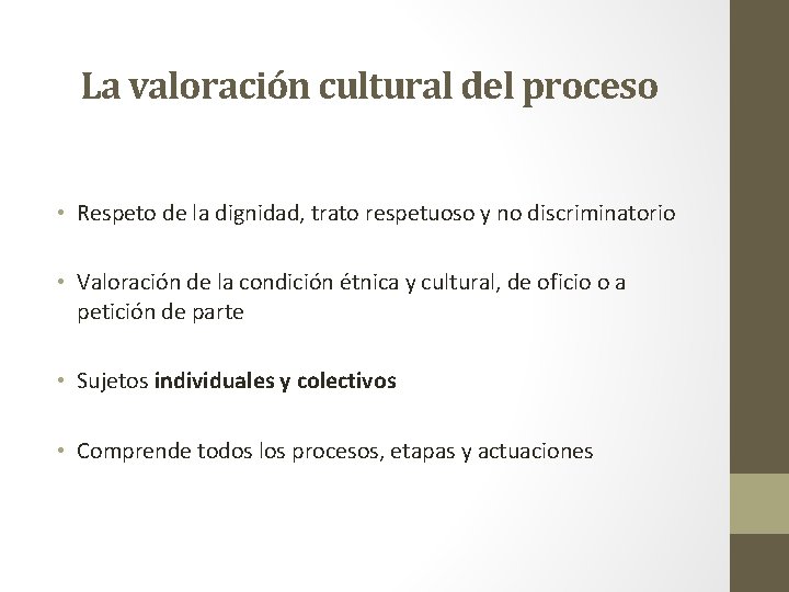 La valoración cultural del proceso • Respeto de la dignidad, trato respetuoso y no