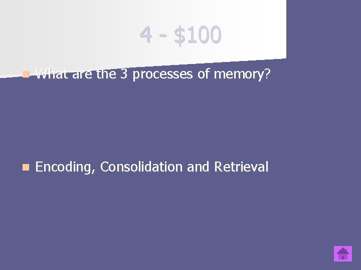 4 - $100 n What are the 3 processes of memory? n Encoding, Consolidation