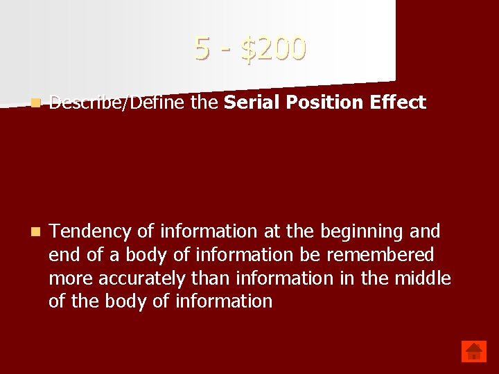 5 - $200 n Describe/Define the Serial Position Effect n Tendency of information at