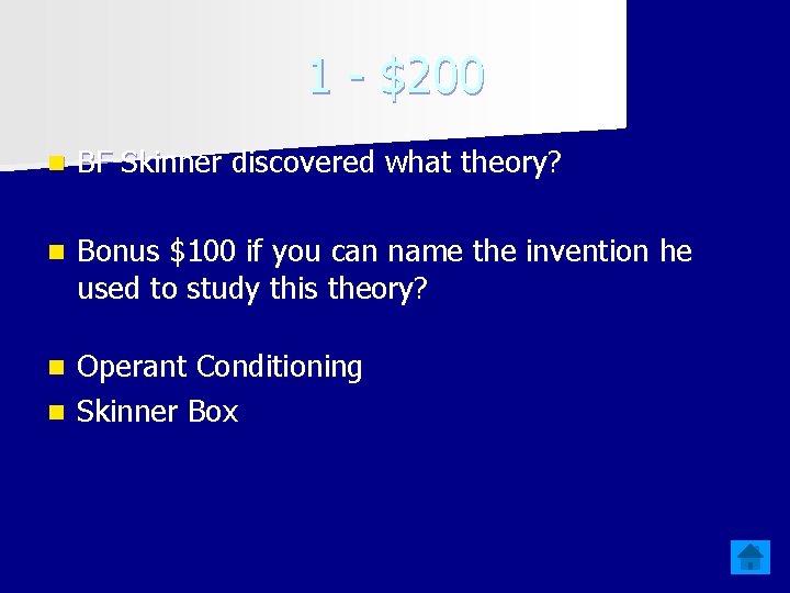 1 - $200 n BF Skinner discovered what theory? n Bonus $100 if you