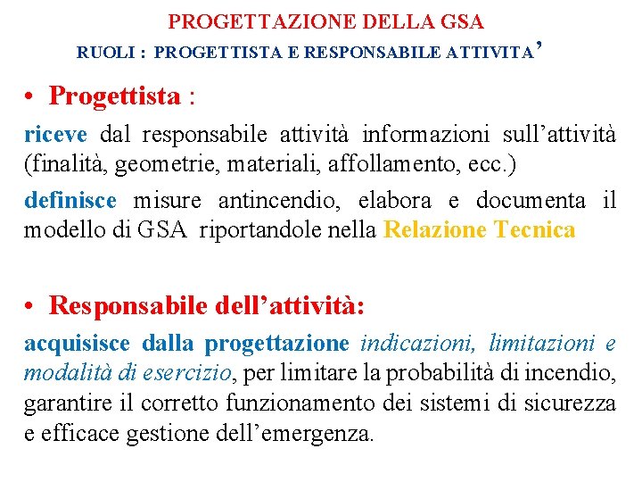 PROGETTAZIONE DELLA GSA RUOLI : PROGETTISTA E RESPONSABILE ATTIVITA’ • Progettista : riceve dal