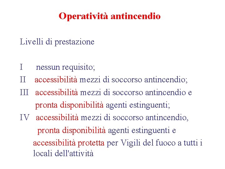 Operatività antincendio Livelli di prestazione I nessun requisito; II accessibilità mezzi di soccorso antincendio;