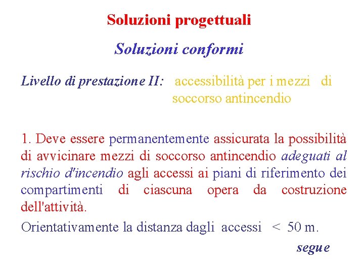 Soluzioni progettuali Soluzioni conformi Livello di prestazione II: accessibilità per i mezzi di soccorso