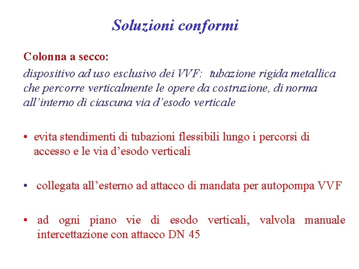 Soluzioni conformi Colonna a secco: dispositivo ad uso esclusivo dei VVF: tubazione rigida metallica