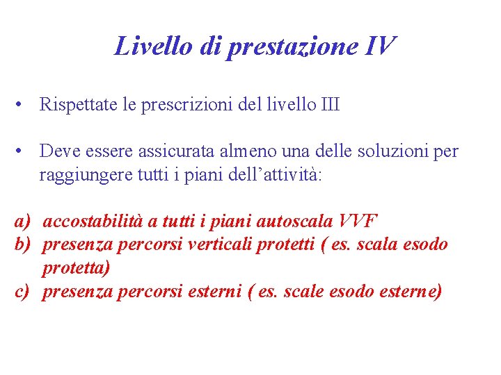 Livello di prestazione IV • Rispettate le prescrizioni del livello III • Deve essere