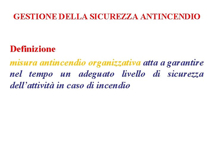 GESTIONE DELLA SICUREZZA ANTINCENDIO Definizione misura antincendio organizzativa atta a garantire nel tempo un