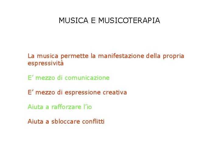 MUSICA E MUSICOTERAPIA La musica permette la manifestazione della propria espressività E’ mezzo di