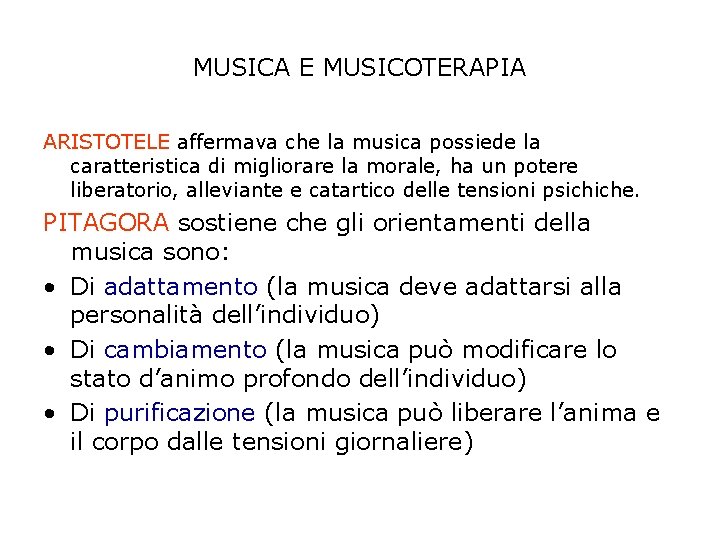 MUSICA E MUSICOTERAPIA ARISTOTELE affermava che la musica possiede la caratteristica di migliorare la