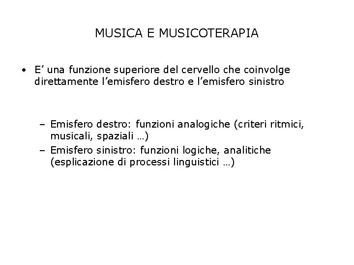 MUSICA E MUSICOTERAPIA • E’ una funzione superiore del cervello che coinvolge direttamente l’emisfero